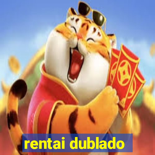 rentai dublado